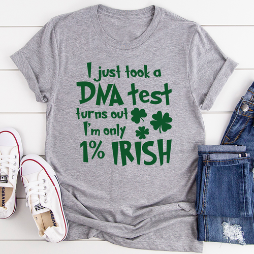 I Just Took A DNA Test Turns Out I'm Only 1% Irish T-Shirt