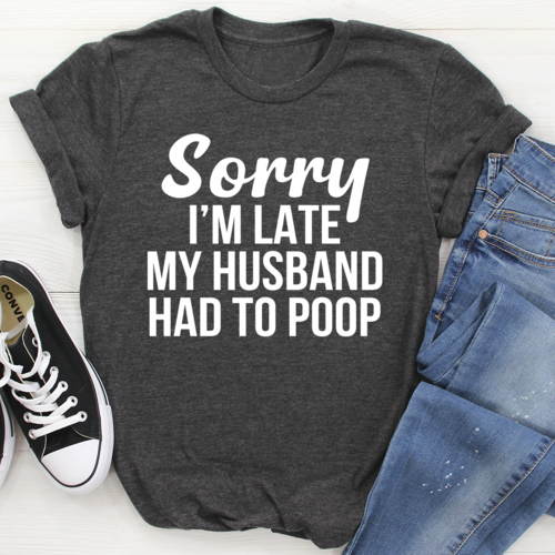 Sorry I'm Late T-Shirt
