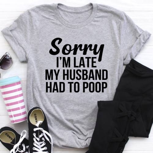 Sorry I'm Late T-Shirt
