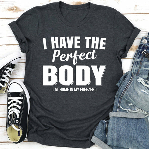 I Have The Perfect Body T-Shirt