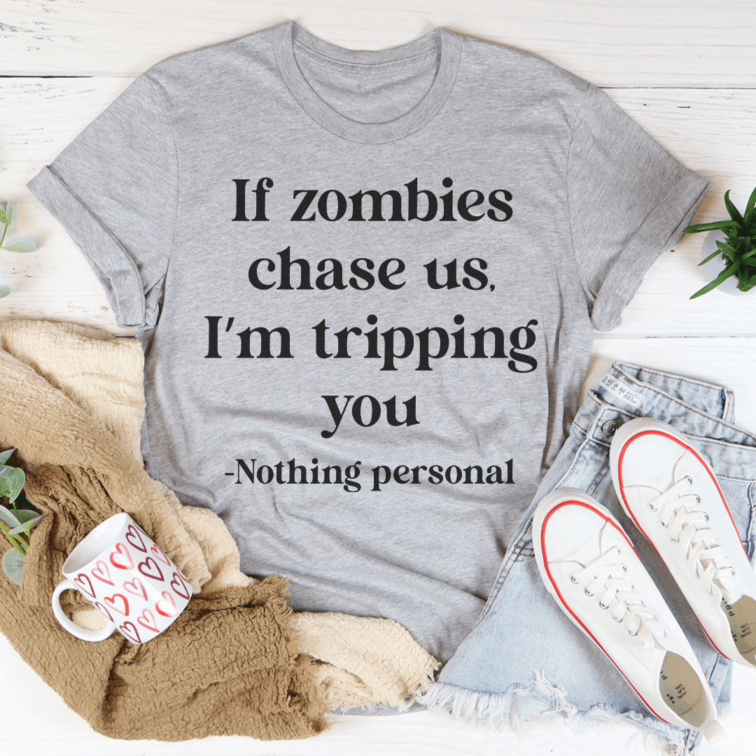 If Zombies Chase Us I'm tripping You T-Shirt