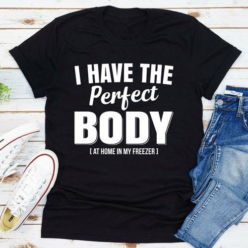 I Have The Perfect Body T-Shirt